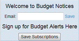 Example of the Welcome to Budget Notices login screen in the upper righthand corner of the page. The image shows the field to type your email and a link that reads Save Email. Below that is text that reads Sign up for Budget Alerts Here and a button that reads Save Subscription used when the Alert Me feature is changed.